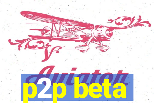 p2p beta